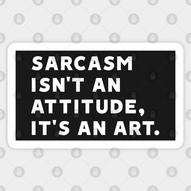 Sarcasm Isn't an Attitude, It's an Art Sticker by MoviesAndOthers